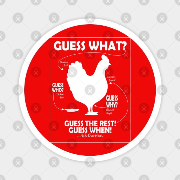 Guess What Chicken Butt White Print Magnet by TBM Christopher